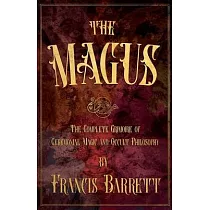 The Magus： The Complete Grimoire of Ceremonial Magic and Occult Philosophy