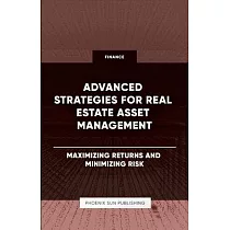 Advanced Strategies for Real Estate Asset Management ─ Maximizing Returns and Minimizing Risk