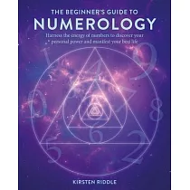 The Beginner’s Guide to Numerology： Harness the Energy of Numbers to Discover Your Personal Power and Manifest Your Best Life