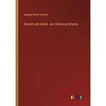 Arnold and André. An Historical Drama
