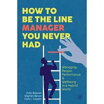 How to Be the Line Manager You Never Had： Managing People， Performance， & Wellbeing in a Hybrid World