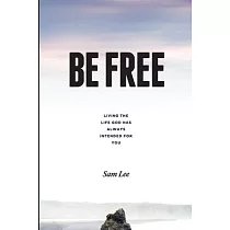 Be Free： Living the life God has always intended for you