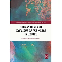 Holman Hunt’s the Light of the World： The Story of the World’s Most Famous Christian Painting