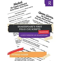 Shakespeare’s First Folio Cue Scripts ─ Tragedies： A New Window on Shakespeare