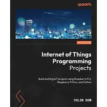 Internet of Things Programming Projects ─ Second Edition： Build exciting IoT projects using Raspberry Pi 5， Raspberry Pi Pico， and Python