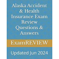Alaska Accident & Health Insurance Exam Review Questions & Answers