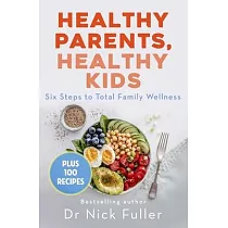 Healthy Parents， Healthy Kids： Six Steps to Total Family Wellness