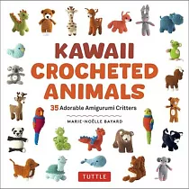 Kawaii Crocheted Animals： 36 Adorable Amigurumi Critters