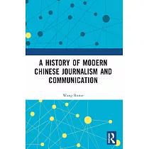 A History of Modern Chinese Journalism and Communication