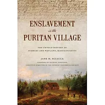 Enslavement in the Puritan Village： The Untold History of Sudbury and Wayland， Massachusetts
