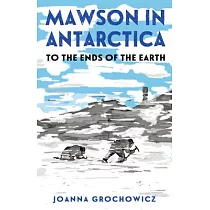 Mawson in Antarctica： To the Ends of the Earth