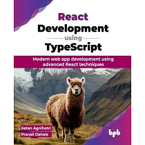 React Development using TypeScript： Modern web app development using advanced React techniques (English Edition)
