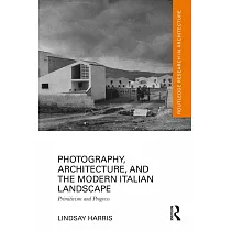 Photography， Architecture， and the Modern Italian Landscape： Primitivism and Progress
