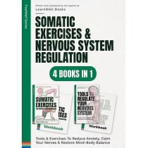 Somatic Exercises & Nervous System Regulation： 4 Books In 1： Tools & Exercises To Reduce Anxiety， Calm Your Nerves & Restore Mind─Body Balance