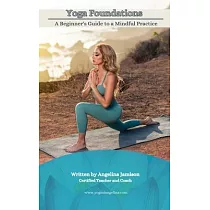 Yoga Foundations (A Beginner’s Guide to a Mindful Practice)