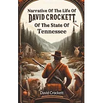 Narrative Of The Life Of David Crockett， Of The State Of Tennessee