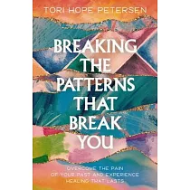 Breaking the Patterns That Break You： Overcome the Pain of Your Past and Experience Real Healing That Lasts