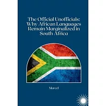 The Official Unofficials： Why African Languages Remain Marginalized in South Africa