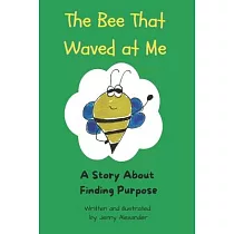 The Bee That Waved at Me： A Story About Finding Purpose