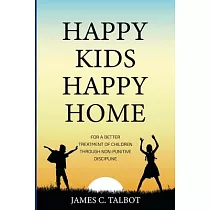 Happy Kids Happy Home： For A Better Treatment Of Children Through Non─Punitive Discipline