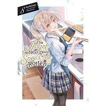 The Angel Next Door Spoils Me Rotten， Vol. 8 (Light Novel)
