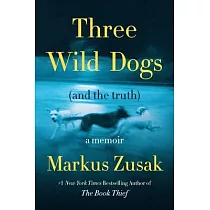 Three Wild Dogs (and the Truth)： A Memoir