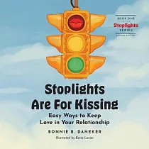 Stoplights Are For Kissing： Easy Ways to Keep Love in Your Relationship