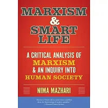 Marxism & Smart Life： A Critical Analysis of Marxism & an Inquiry Into Human Society