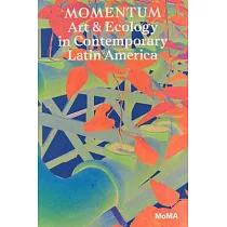Momentum： Art and Ecology in Contemporary Latin America