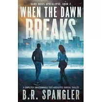 When the Dawn Breaks： A completely unputdownable post─apocalyptic survival thriller