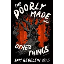 The Poorly Made and Other Things： A Story Collection