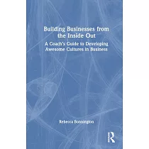 Building Businesses from the Inside Out： A Coach’s Guide to Developing Awesome Cultures in Business