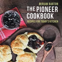The Pioneer Cookbook： Recipes for Today’s Kitchen