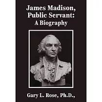 James Madison， Public Servant： A Biography