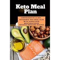 Keto Meal Plan： Comprehensive 30 Day Ketogenic Diet Meal Plan With Handpicked Mouthwatering Ketosis─Inducing Recipes