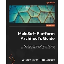 MuleSoft Platform Architect’s Guide： A practical guide to using Anypoint Platform’s capabilities to architect， deliver， and operate APIs