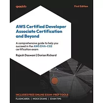 AWS Certified Developer Associate Certification and Beyond： A comprehensive guide to help you succeed in the AWS DVA─C02 certification exam