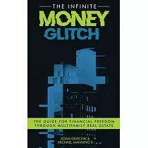 The Infinite Money Glitch： The Guide for Financial Freedom through Multi─family Real Estate