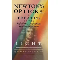 Newton’s Opticks： A Treatise of the Reflections， Refractions， Inflections and Colours of Light