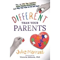 Different Than Your Parents： How to Feel Your Emotions， Build Healthy Relationships， and Help Your Kids to Do the Same