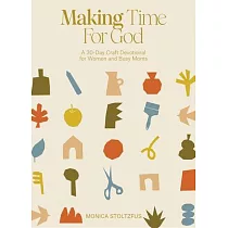 Making Time for God： A 30─Day Devotional for Women and Busy Moms