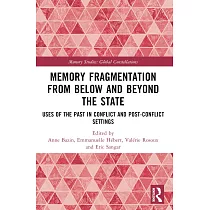 Memory Fragmentation from Below and Beyond the State： Uses of the Past in Conflict and Post─Conflict Settings