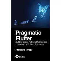 Pragmatic Flutter： Building Cross─Platform Mobile Apps for Android， Ios， Web & Desktop