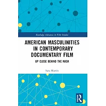 American Masculinities in Contemporary Documentary Film： Up Close Behind the Mask