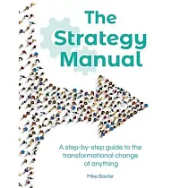 The Strategy Manual： A step─by─step guide to the transformational change of anything