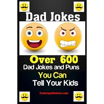 Dad Jokes： Over 600 Dad Jokes and Puns You Can Tell Your Kids