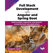 Full Stack Development with Angular and Spring Boot： Build scalable， responsive， and dynamic enterprise─level web applications (English Edition)