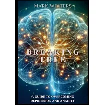 Breaking Free： A Guide to Overcoming Depression and Anxiety