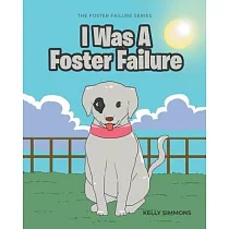 I Was A Foster Failure： The Foster Failure Series