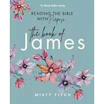Reading the Bible With Purpose： the Book of James